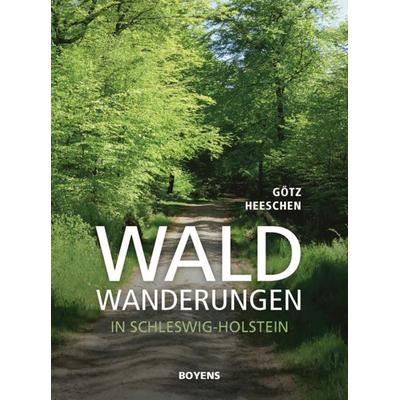 Waldwanderungen in Schleswig-Holstein, Taschenbuch von Götz Heeschen, Boyens Buchverlag GmbH & Co. KG, 978-3-8042-1599-3