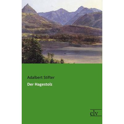 Der Hagestolz, Taschenbuch von Adalbert Stifter, Europäischer Literaturverlag, 978-3-95909-192-3