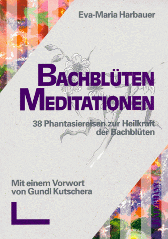 Eva-Maria Harbauer - Bachblüten- Meditationen. 38 Phantasiereisen zur Heilkraft der Bachblüten - Preis vom 09.10.2026 07:28:09 h