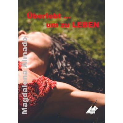 Überlebt ... um zu leben, Taschenbuch von Almado Magdalena, Karina-Verlag, 978-3-903056-58-9