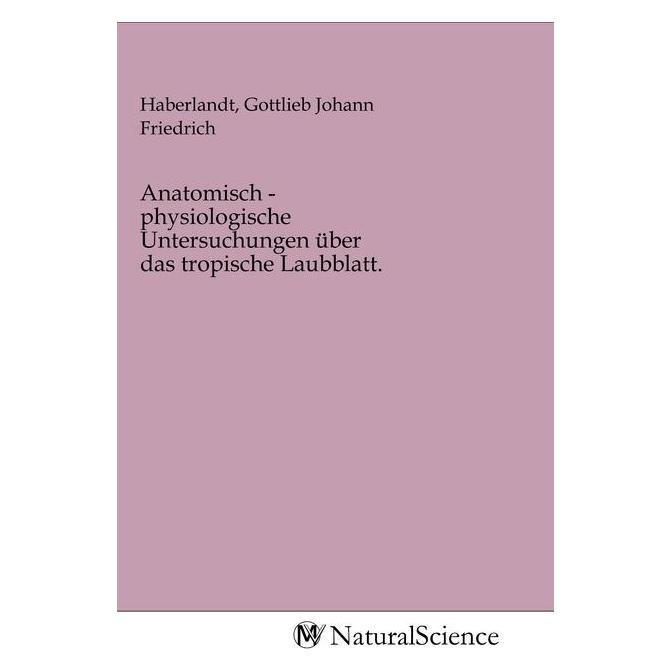 MV-NaturalScience Anatomisch - physiologische Untersuchungen über das tropische Laubblatt. (Softcover, Gottlieb Johann Friedrich Haberlandt) (56153576)