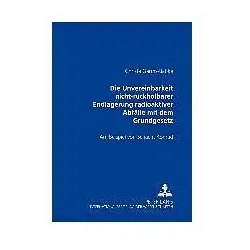 Die Unvereinbarkeit nicht-rückholbarer Endlagerung radioaktiver Abfälle mit dem Grundgesetz, Fachbücher von Christa Garms-Babke