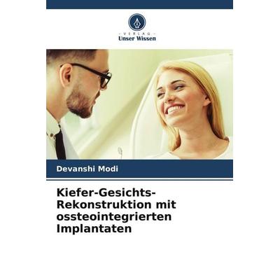 Kiefer-Gesichts-Rekonstruktion mit ossteointegrierten Implantaten, Taschenbuch von Devanshi Modi, BoD - Books on Demand, 978-620-6-34201-4