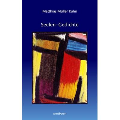 Seelen-Gedichte, Taschenbuch von Matthias Müller Kuhn, BoD – Books on Demand, 978-3-7460-6356-0