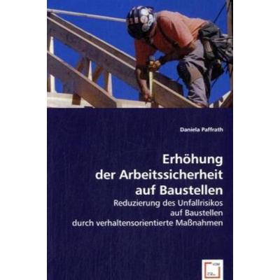 Paffrath, D: Erhöhung der Arbeitssicherheit auf Baustellen, Taschenbuch von Daniela Paffrath, VDM, 978-3-639-03160-7