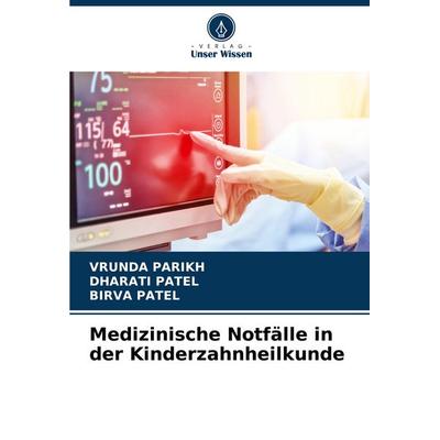 Medizinische Notfälle in der Kinderzahnheilkunde, Taschenbuch von Vrunda Parikh,Dharati Patel,Birva Patel, Verlag Unser Wissen, 978-620-6-88689-1