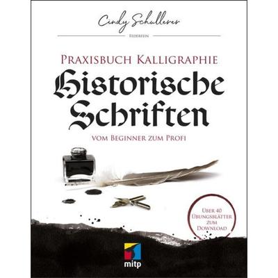 Praxisbuch Kalligraphie: Historische Schriften, Taschenbuch von Cindy Schullerer, Mitp Verlags GmbH & Co.KG, 978-3-7475-0024-8