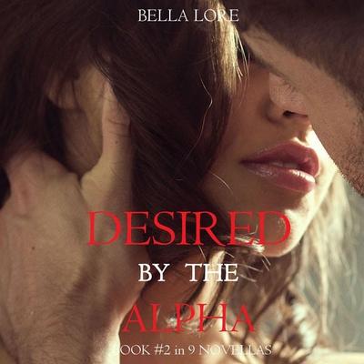 Desired by the Alpha: Book & 2 in 9 Novellas by Bella Lore - Bella Lore, Audio, 9798261405337
