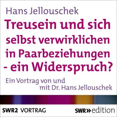 Treusein und sich selbst verwirklichen in Paarbeziehungen - Ein Widerspruch? - Hans Jellouschek, Audio, 9783956156069