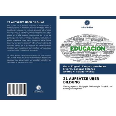 21 Aufsätze über Bildung, Taschenbuch von Oscar Eugenio Campaz Hernández,Elver H. Collazos Bolaños,Andrés H. Salazar Muñoz, Verlag Unser Wissen,
