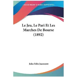 Le Jeu, Le Pari Et Les Marches De Bourse (1892), Ratgeber von Jules Felix Jeanneret