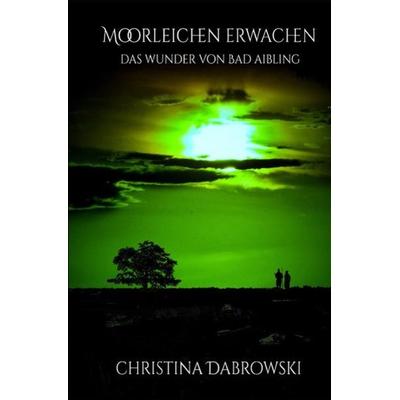 Moorleichen Erwachen, Taschenbuch von Christina Dabrowski, Epubli, 978-3-7375-7899-8