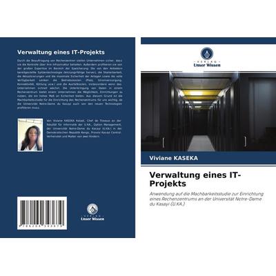 Verwaltung eines IT-Projekts, Taschenbuch von Viviane Kaseka, Verlag Unser Wissen, 978-620-4-34367-9