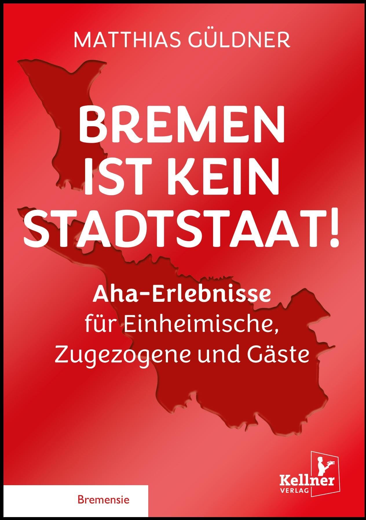 Güldner, Dr. Matthias - Bremen ist kein Stadtstaat: Aha-Erlebnisse für Einheimische, Zugezogene und Gäste - Preis vom 30.09.2026 22:30:23 h
