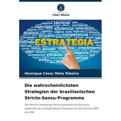 Die wahrscheinlichsten Strategien der brasilianischen Stricto-Sensu-Programme, Taschenbuch von Henrique César Melo Ribeiro, Verlag Unser Wissen,