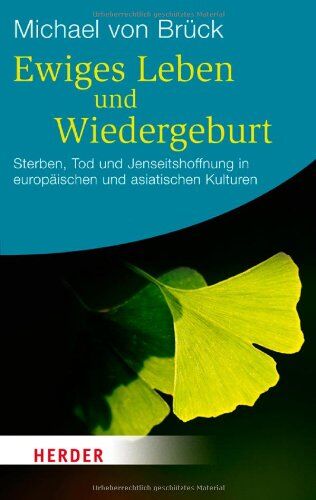 Brück, Michael von - Ewiges Leben und Wiedergeburt: Sterben, Tod und Jenseitshoffnung in europäischen und asiatischen Kulturen (HERDER spektrum) - Preis vom 05.10.2026 03:47:11 h