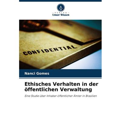 Ethisches Verhalten in der öffentlichen Verwaltung, Taschenbuch von Nanci Gomes, Verlag Unser Wissen, 978-620-8-59549-4