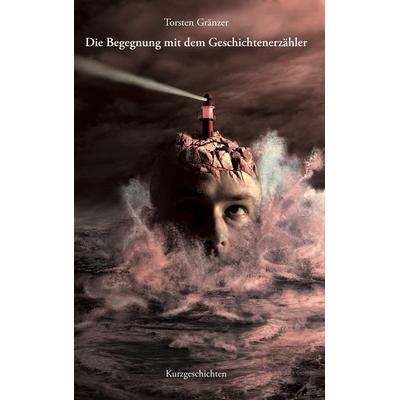 Die Begegnung mit dem Geschichtenerzähler, Taschenbuch von Torsten Gränzer, Twentysix, 978-3-7407-1327-0