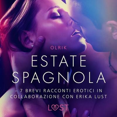 Estate spagnola - 7 brevi racconti erotici in collaborazione con Erika Lust - Olrik, Audio, 9788726785258