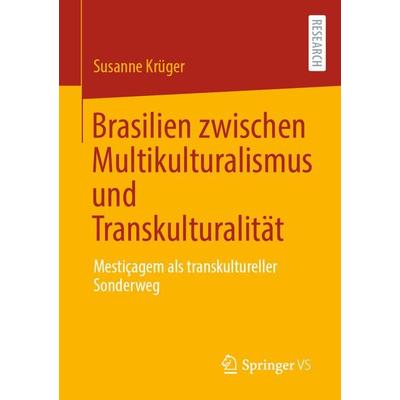Brasilien zwischen Multikulturalismus und Transkulturalität, Taschenbuch von Susanne Krüger, Springer Fachmedien Wiesbaden GmbH, 978-3-658-30849-0