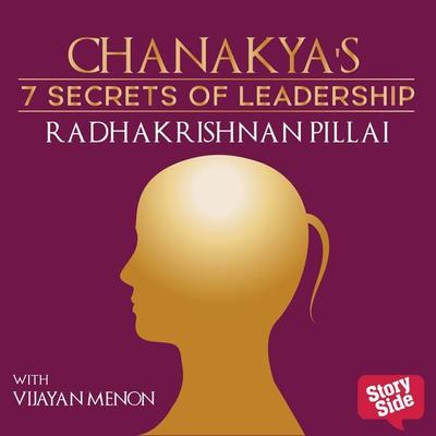 Chanakya's 7 Secret of Leadership - D. Sivanandhan,Radhakrishnan Pillai, Audio, 9789353810283