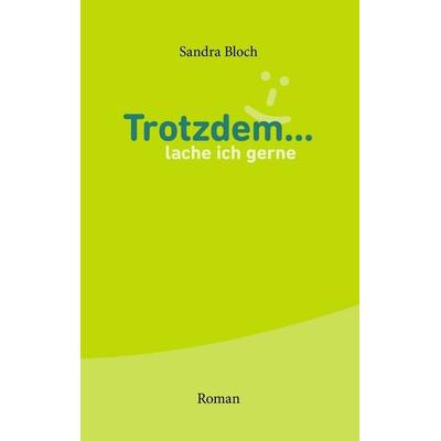 Trotzdem ... lache ich gerne, Taschenbuch von Sandra Bloch, BoD – Books on Demand, 978-3-8391-7352-7