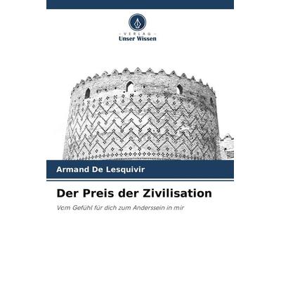 Der Preis der Zivilisation, Taschenbuch von Armand De Lesquivir, BoD - Books on Demand, 978-620-8-96136-7