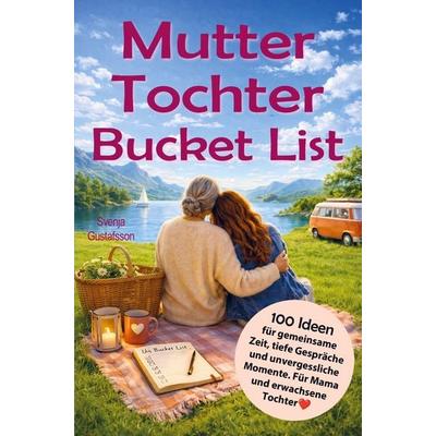 Mutter Tochter Bucket List, Taschenbuch von Svenja Gustafsson, Bookmundo, 978-3-911404-22-8