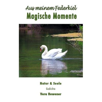 Aus meinem Federkiel. Magische Momente, Taschenbuch von Vera Hewener, BoD – Books on Demand, 978-3-7448-7051-1