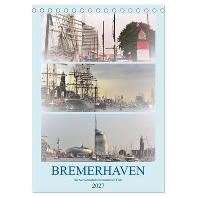 BREMERHAVEN die Seestadt mit maritimen Flair - 2027 (Tischkalender 2027 DIN A5 hoch), CALVENDO Monatskalender