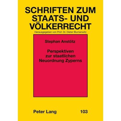Perspektiven zur staatlichen Neuordnung Zyperns, Taschenbuch von Stephan Anstötz, Peter Lang GmbH, Internationaler Verlag der Wissenschaften,
