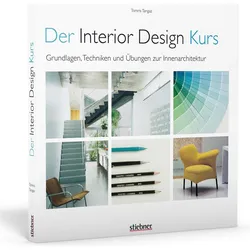 Der Interior Design Kurs Grundlagen, Techniken und Übungen zur Innenarchitektur, Fachbücher von Tomris Tangaz