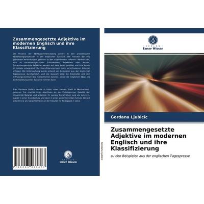 Zusammengesetzte Adjektive im modernen Englisch und ihre Klassifizierung, Taschenbuch von Gordana Ljubicic, Verlag Unser Wissen, 978-620-3-93187-7