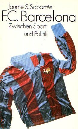 Sabartés, Jaume S - Der FC Barcelona - Zwischen Sport und Politik: Geschichte des Vereins von 1939 bis 1981 - Preis vom 09.10.2026 07:28:09 h