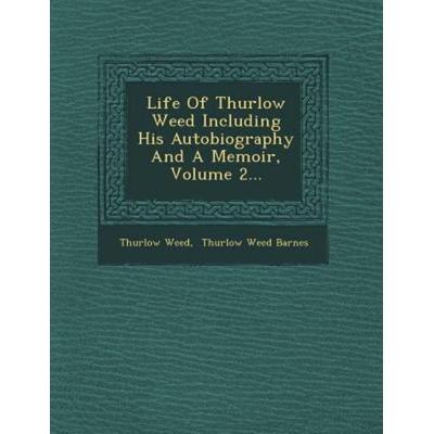 Life Of Thurlow Weed Including His Autobiography And A Memoir, Volume 2..., von Thurlow Weed, Saraswati Press, 978-1-249-93819-4