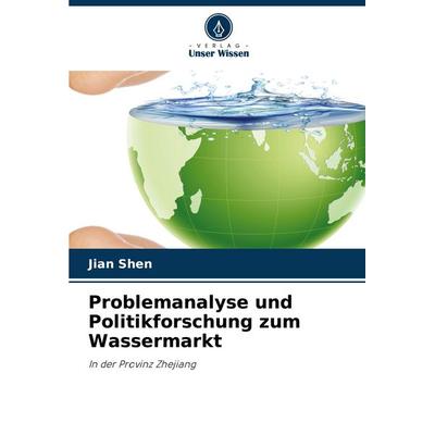 Problemanalyse und Politikforschung zum Wassermarkt, Taschenbuch von Jian Shen, Verlag Unser Wissen, 978-620-6-34576-3