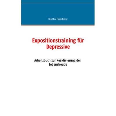 Expositionstraining für Depressive, Taschenbuch von Herold zu Moschdehner, BoD – Books on Demand, 978-3-7357-2498-4