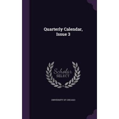Quarterly Calendar, Issue 3, Gebundene Ausgabe von University of Chicago, Creative Media Partners, LLC, 978-1-347-64397-6