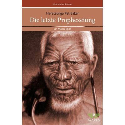 Die letzte Prophezeiung, Taschenbuch von Heretaunga Pat Baker, MANA-Verlag, 978-3-934031-17-3