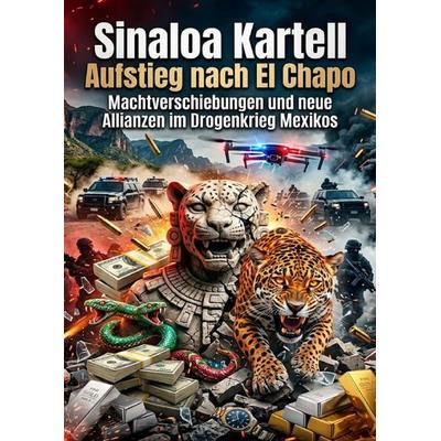 Sinaloa Kartell: Aufstieg nach El Chapo, Taschenbuch von Sophie Neumann, Epubli, 978-3-565-32311-1