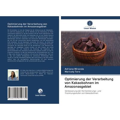 Optimierung der Verarbeitung von Kakaobohnen im Amazonasgebiet, Taschenbuch von Adriane Miranda,Maricely Toro, Verlag Unser Wissen, 978-620-2-81973-2