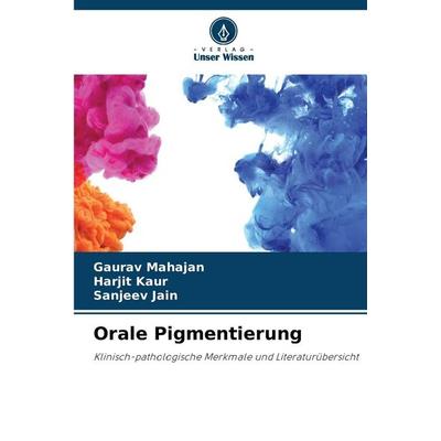 Orale Pigmentierung, Taschenbuch von Gaurav Mahajan,Harjit Kaur,Sanjeev Jain, Verlag Unser Wissen, 978-620-9-28855-5