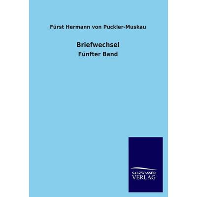 Briefwechsel, Taschenbuch von Fürst Hermann Pückler-Muskau, Salzwasser, 978-3-8460-1751-7