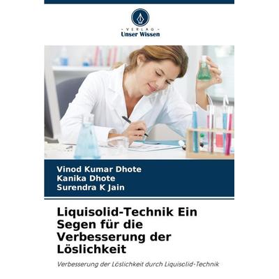 Liquisolid-Technik Ein Segen für die Verbesserung der Löslichkeit, Taschenbuch von Vinod Kumar Dhote,Kanika Dhote,Surendra K. Jain, Verlag Unser