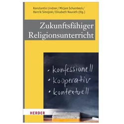 Zukunftsfähiger Religionsunterricht, Fachbücher von Henrik Simojoki, Mirjam Schambeck, Konstantin Lindner, Elisabeth Naurath