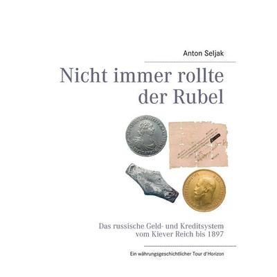 Nicht immer rollte der Rubel, Taschenbuch von Anton Seljak, BoD – Books on Demand, 978-3-8423-5830-0