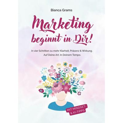 Marketing beginnt in Dir!, Taschenbuch von Bianca Grams, BoD – Books on Demand, 978-3-695-19376-9