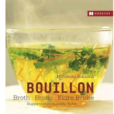 Bouillon - Broth - Brodo - klare Brühe, Gebundene Ausgabe von Miranda Ballard, Hädecke Verlag, 978-3-7750-0760-3