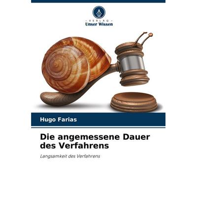 Die angemessene Dauer des Verfahrens, Taschenbuch von Hugo Farias, Verlag Unser Wissen, 978-620-8-35236-3