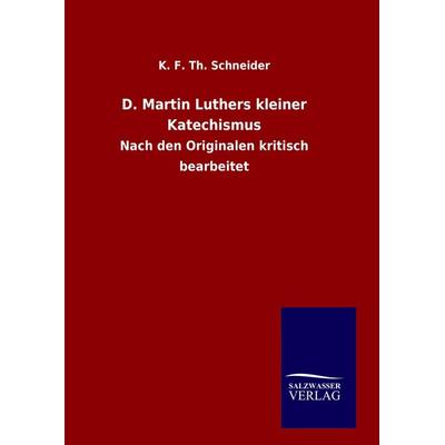 D. Martin Luthers kleiner Katechismus, Gebundene Ausgabe von K. F. Th. Schneider, Salzwasser, 978-3-8460-6686-7
